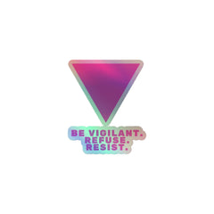 Be Vigilant. Refuse. Resist. Holographic Stickers