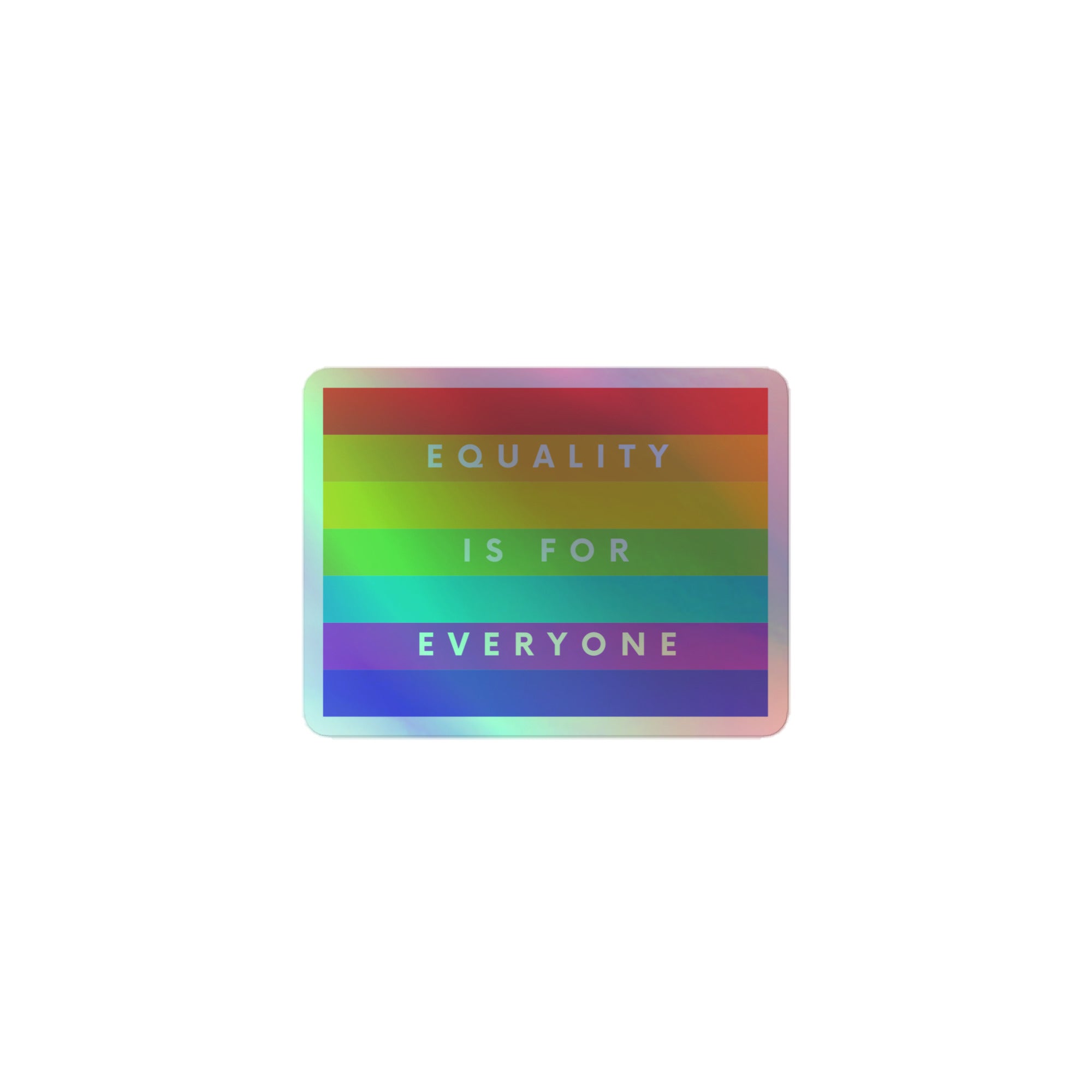 Equality Is For Everyone Holographic Stickers