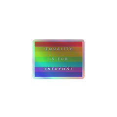 Equality Is For Everyone Holographic Stickers