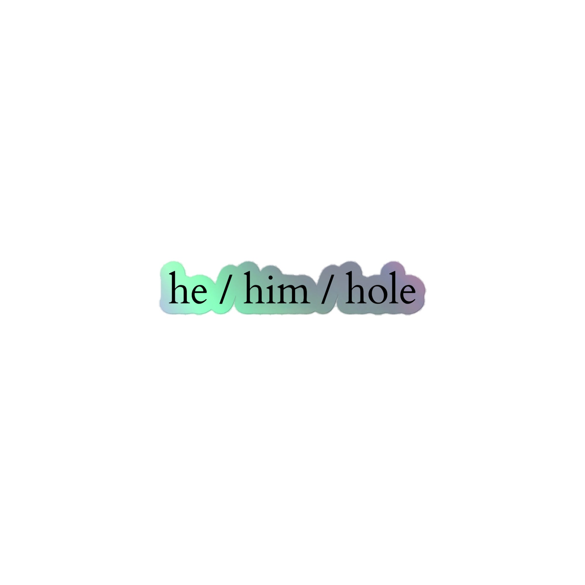 He / Him / Hole Holographic Stickers