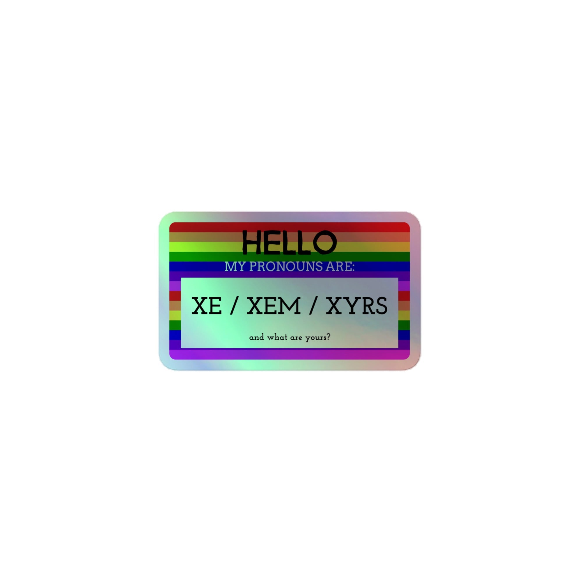 Hello My Pronouns Are Xe / Xem / Xyrs Holographic Stickers