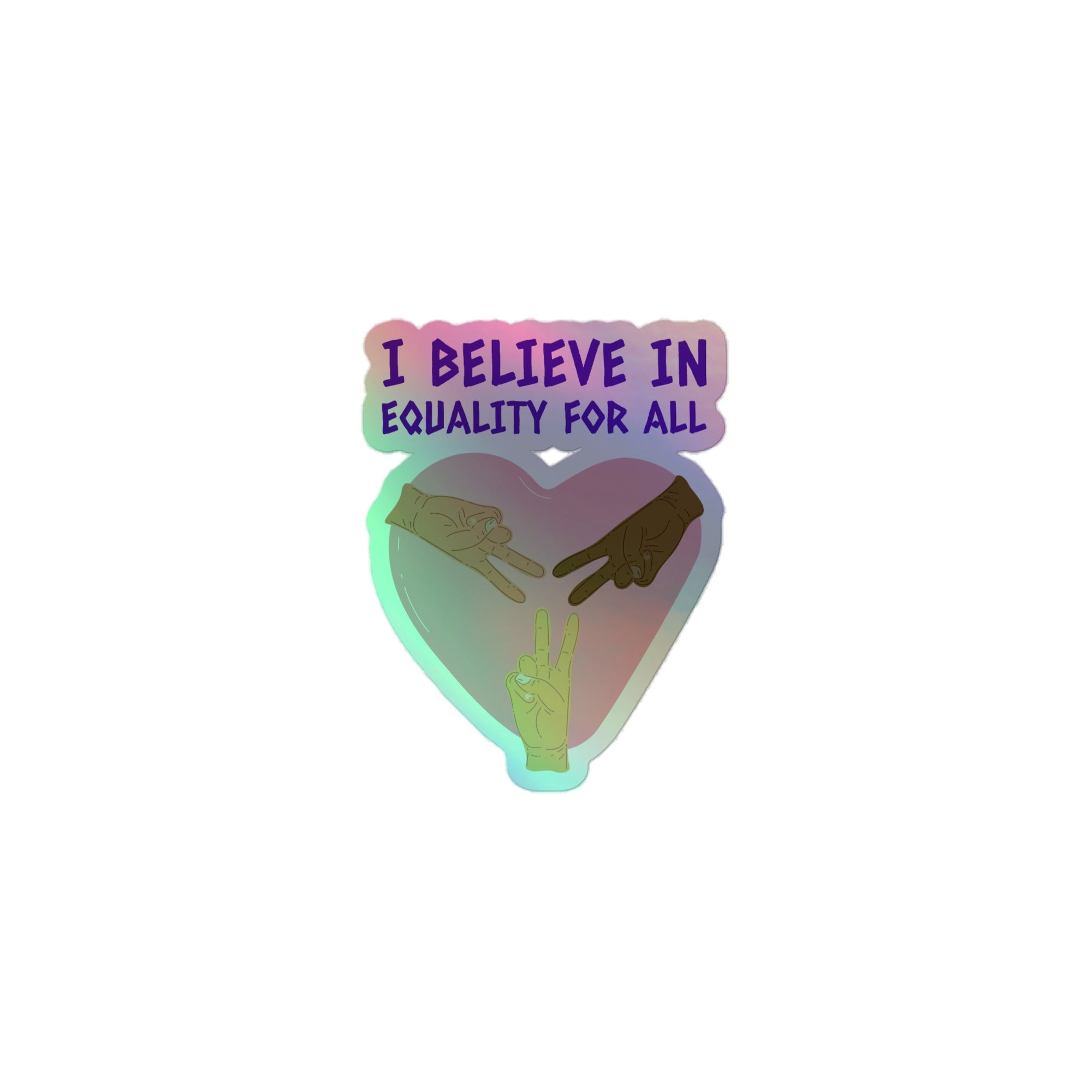 I Believe In Equality For All Holographic Stickers
