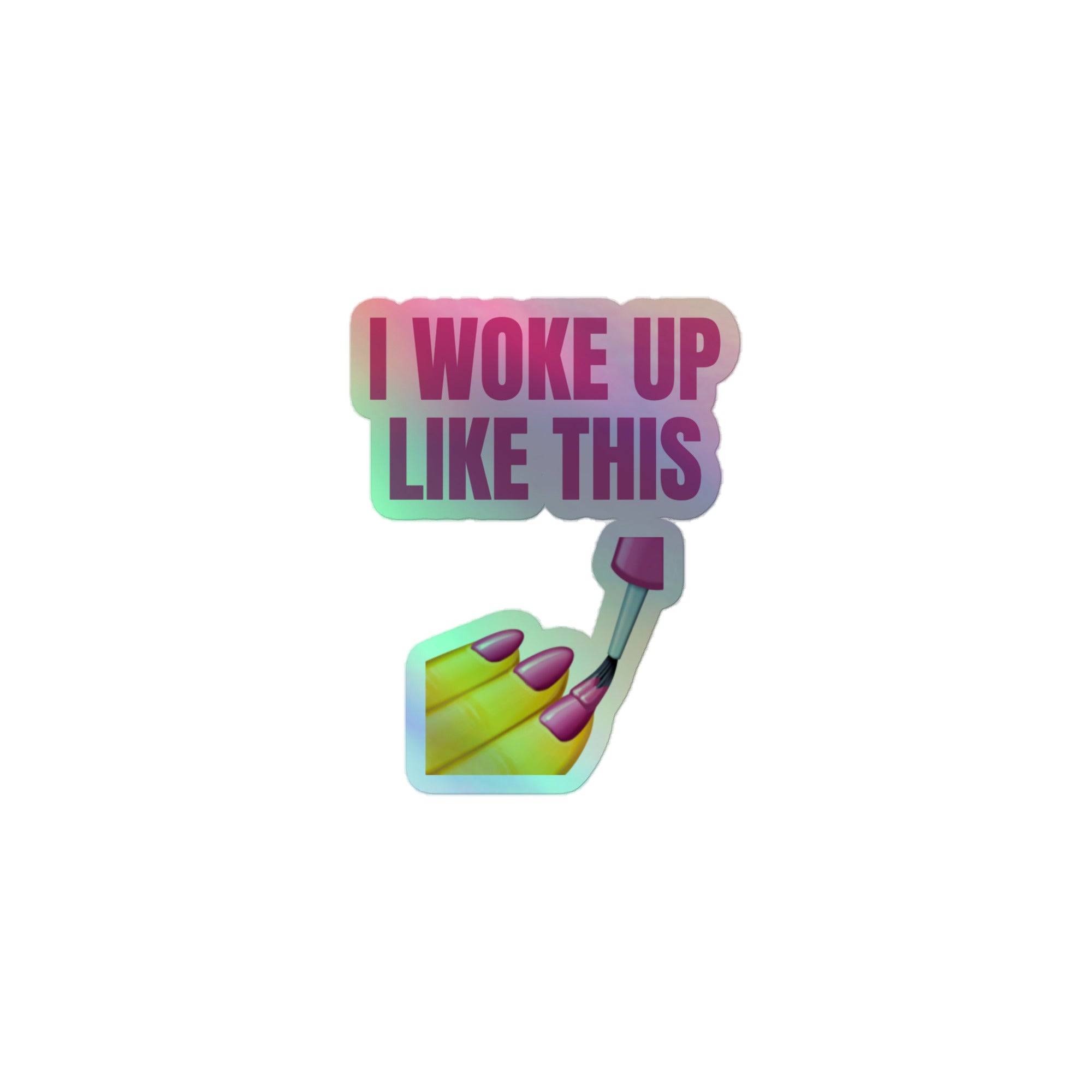I Woke Up Like This Holographic Stickers