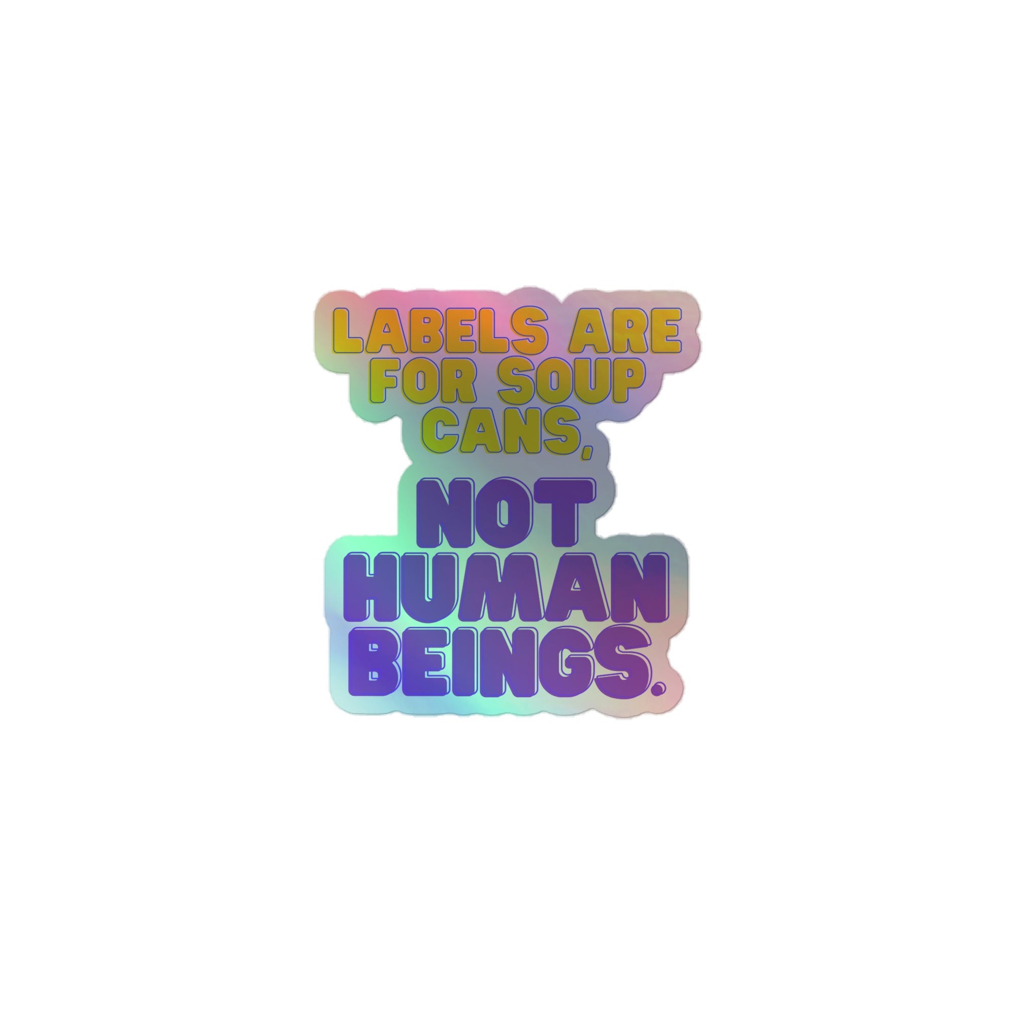 Labels Are For Soup Cans Holographic Stickers