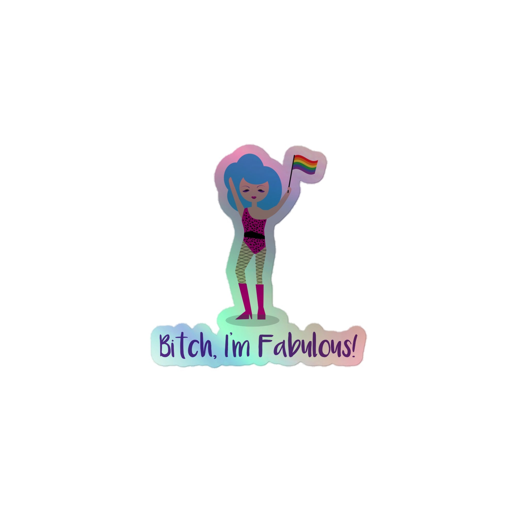 Bitch I'm Fabulous! Drag Queen Holographic Stickers