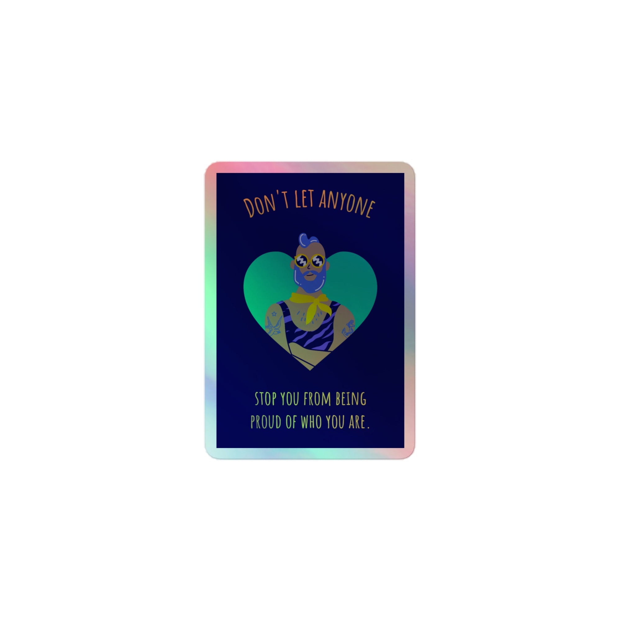 Don't Let Anyone Stop You From Being Proud Holographic Stickers