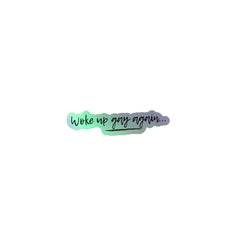 Woke Up Gay Again Holographic Stickers