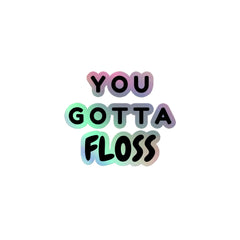 You Gotta Floss Holographic Stickers