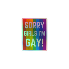 Sorry Girls I'm Gay! Holographic Stickers