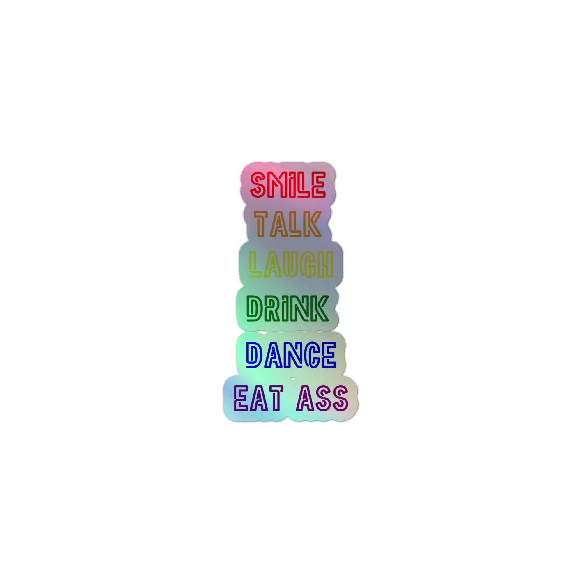 Smile, Talk, Laugh, Drink, Dance, Eat Ass Holographic Stickers