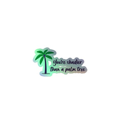 Shadier Than A Palm Tree Holographic Stickers