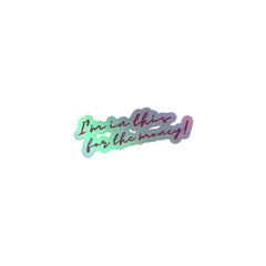 I'm In This For The Money Holographic Stickers