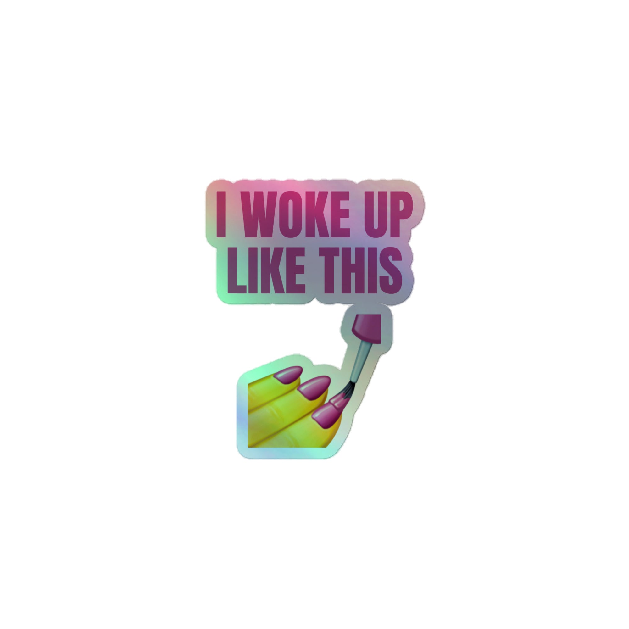 I Woke Up Like This Holographic Stickers