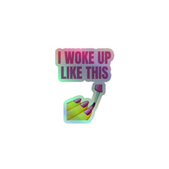 I Woke Up Like This Holographic Stickers