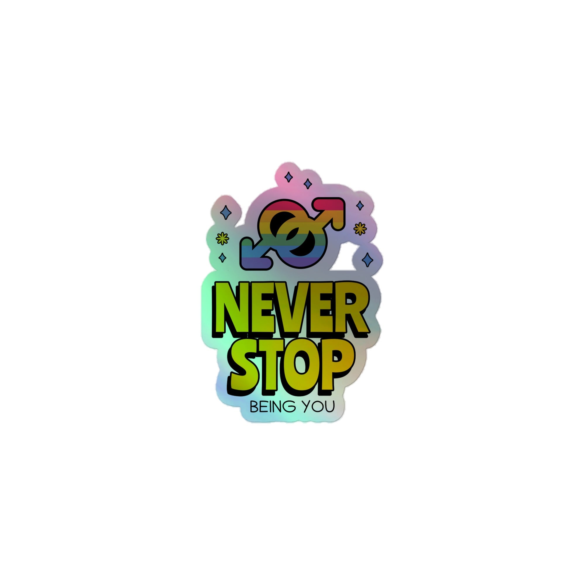 Never Stop Being You Holographic Stickers