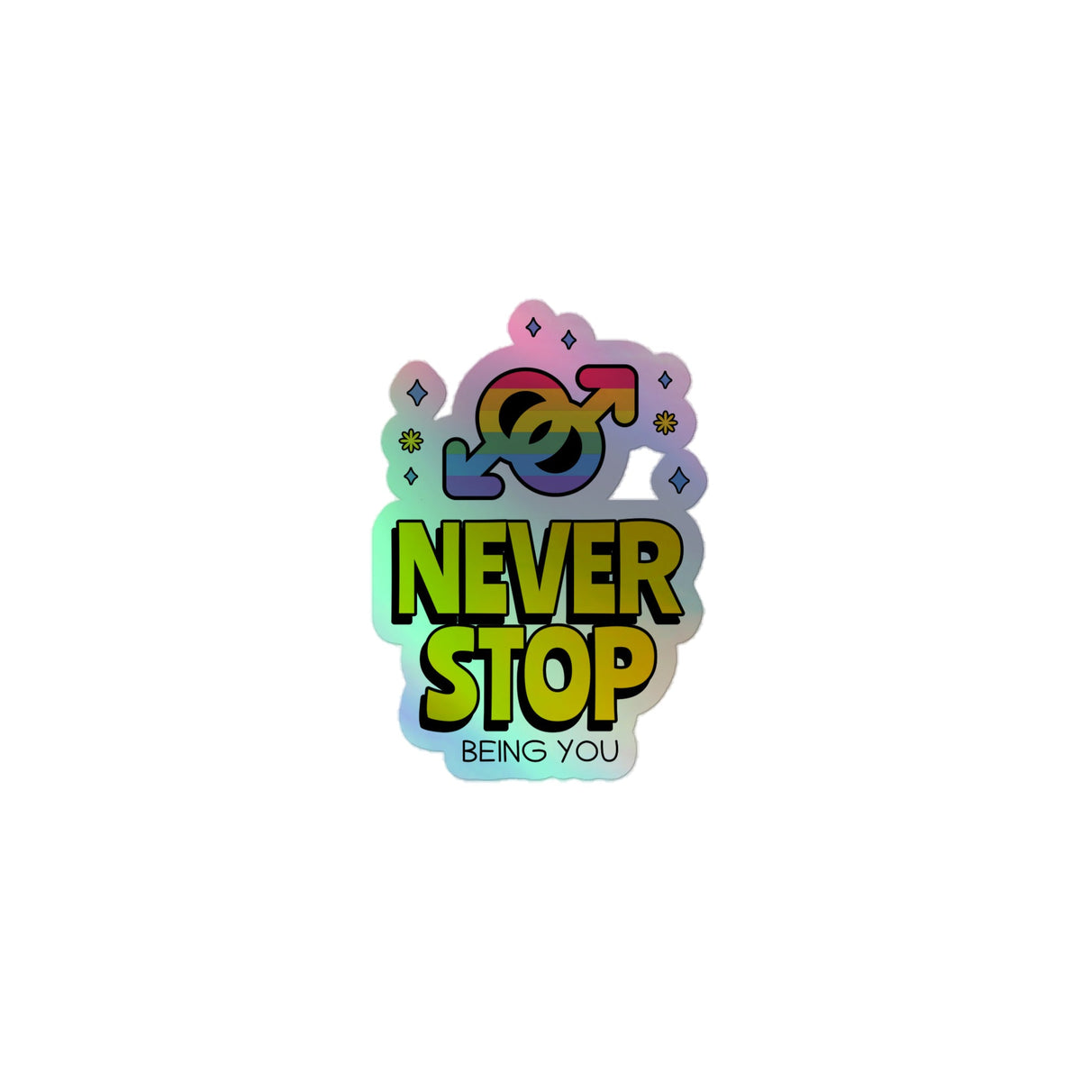 Never Stop Being You Holographic Stickers