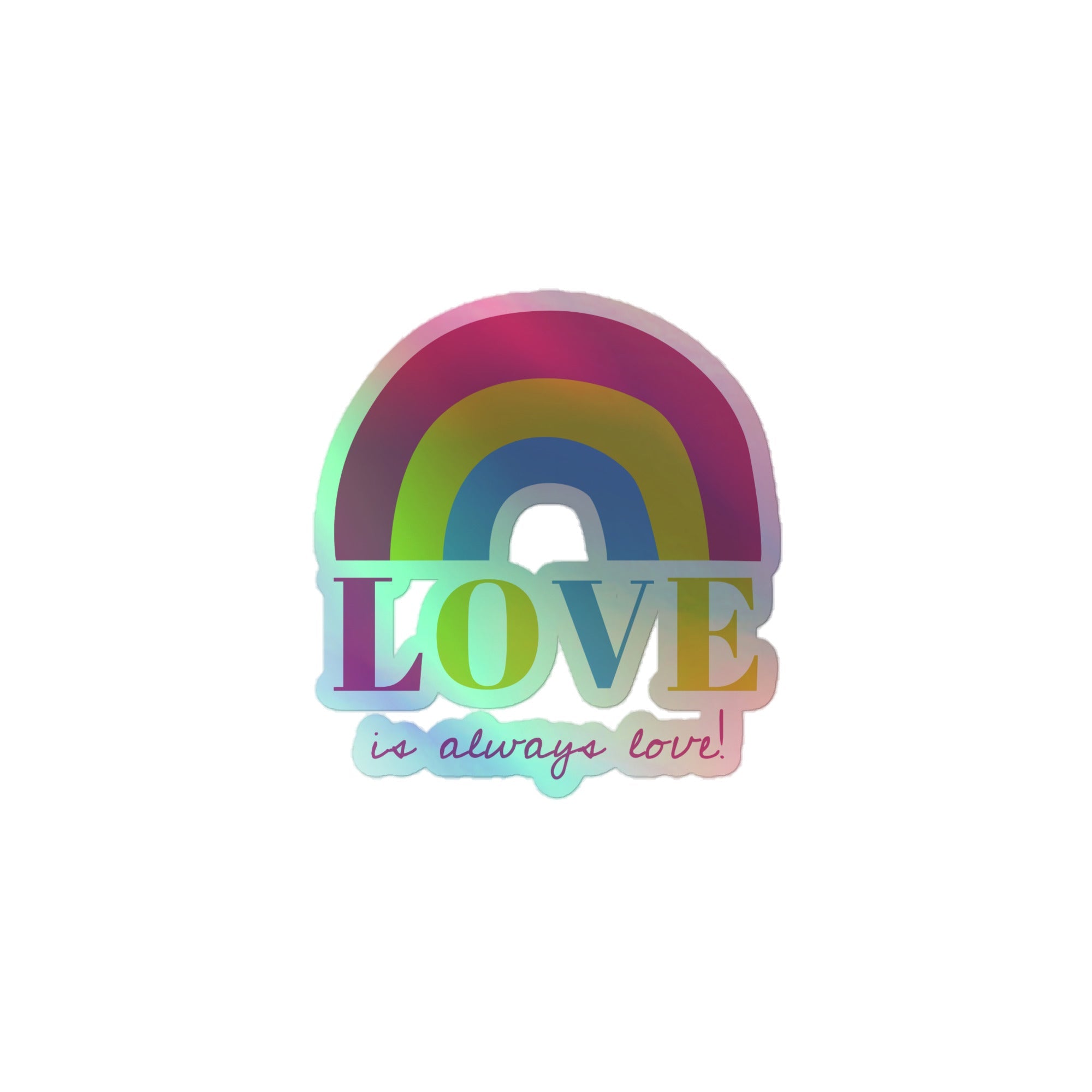 Love Is Always Love! Holographic Stickers