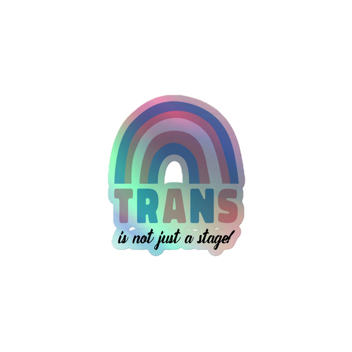 Trans Is Not Just A Stage! Holographic Stickers