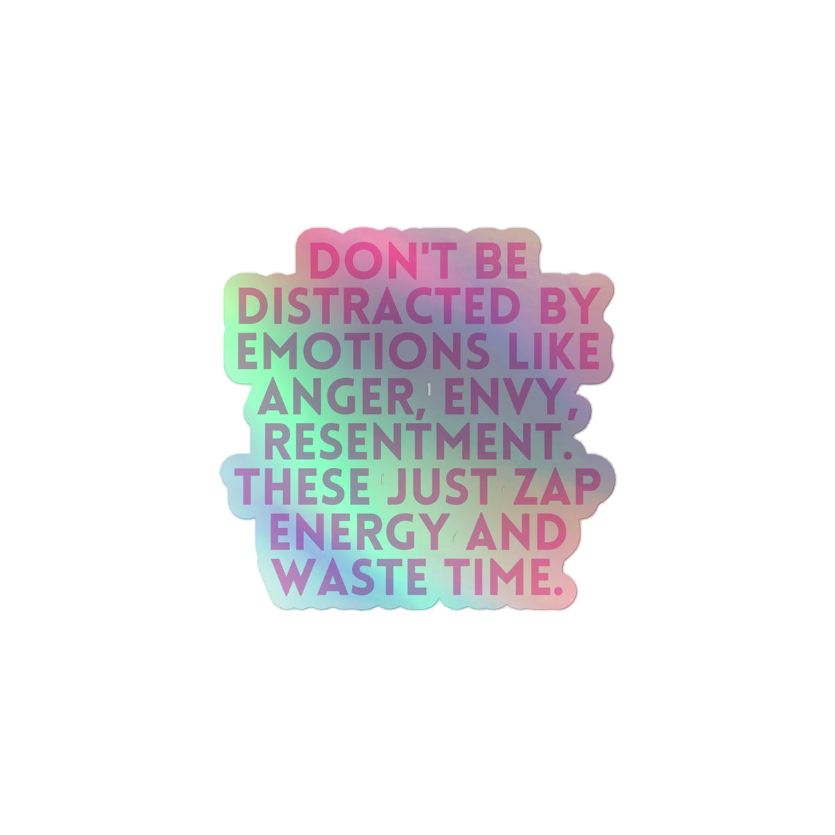 Don't Be Distracted By Emotions Holographic Stickers