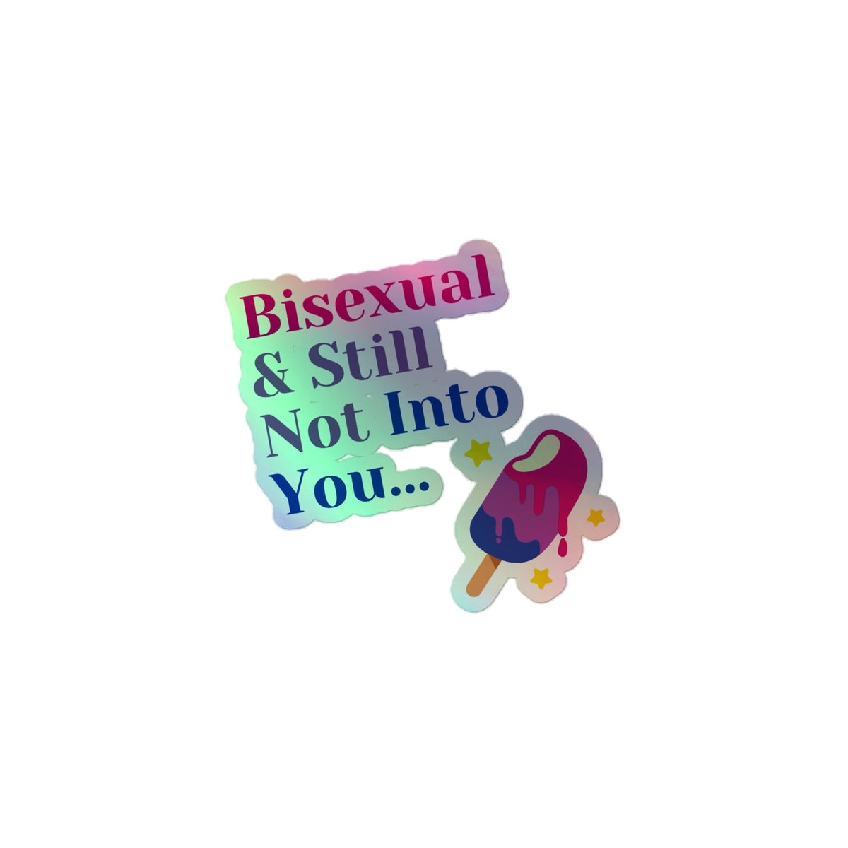 Bisexual & Still Not into You Holographic Stickers