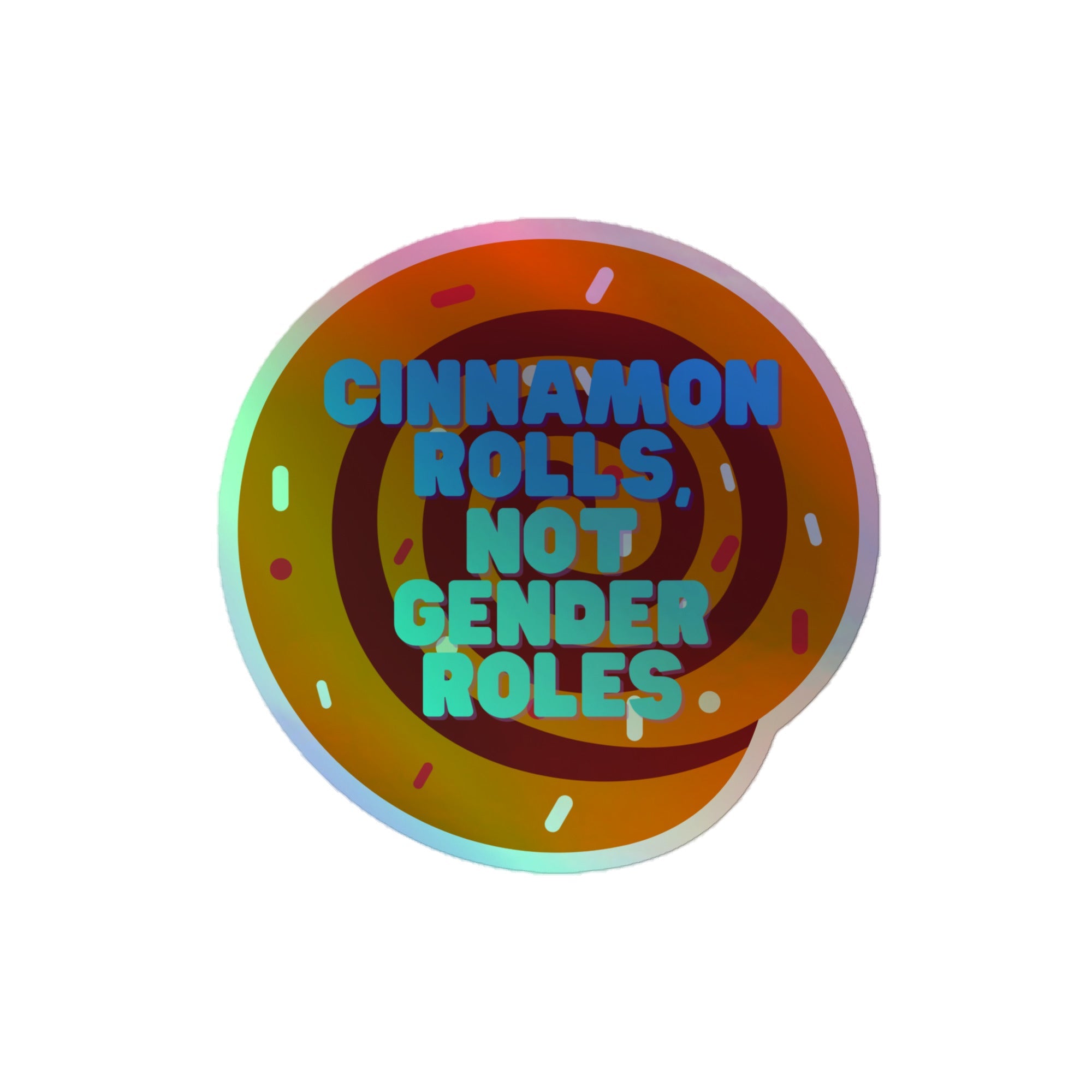 Cinnamon Rolls Not Gender Roles Holographic Stickers