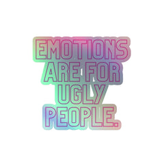 Emotions Are For Ugly People Holographic Stickers
