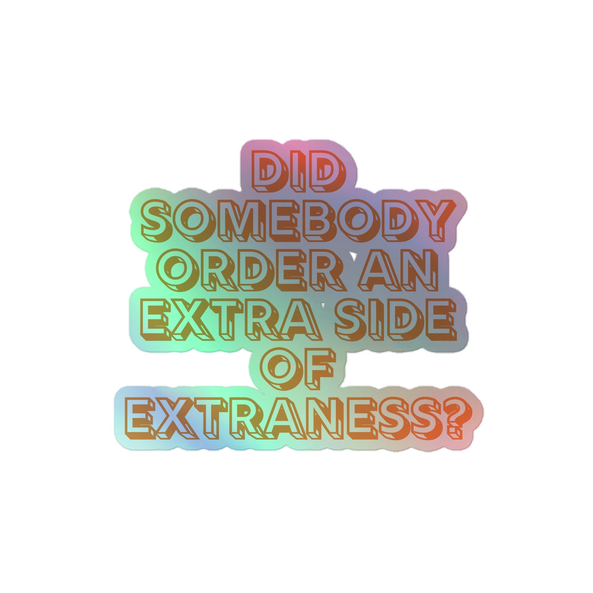 Extra Side Of Extraness Holographic Stickers