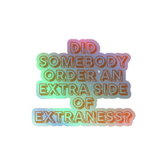 Extra Side Of Extraness Holographic Stickers