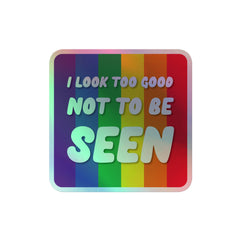 I Look Too Good Not to Be Seen Holographic Stickers
