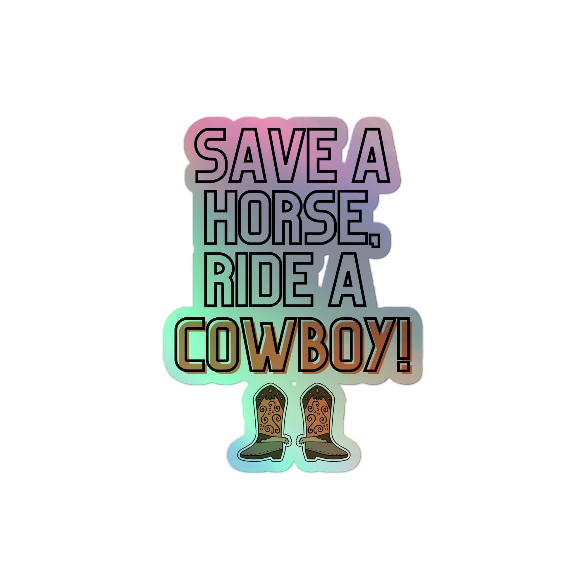 Save A Horse Ride A Cowboy Holographic Stickers