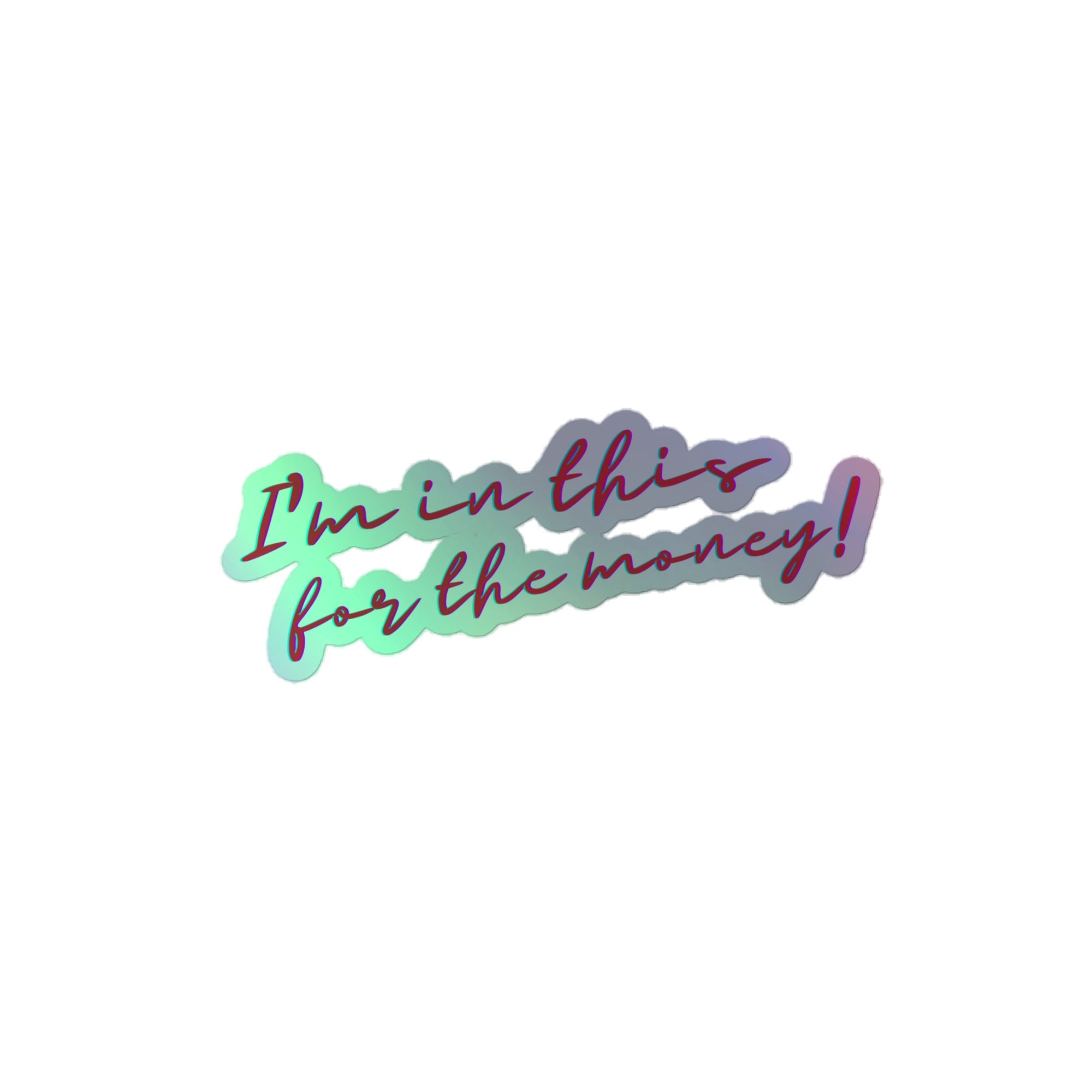 I'm In This For The Money Holographic Stickers