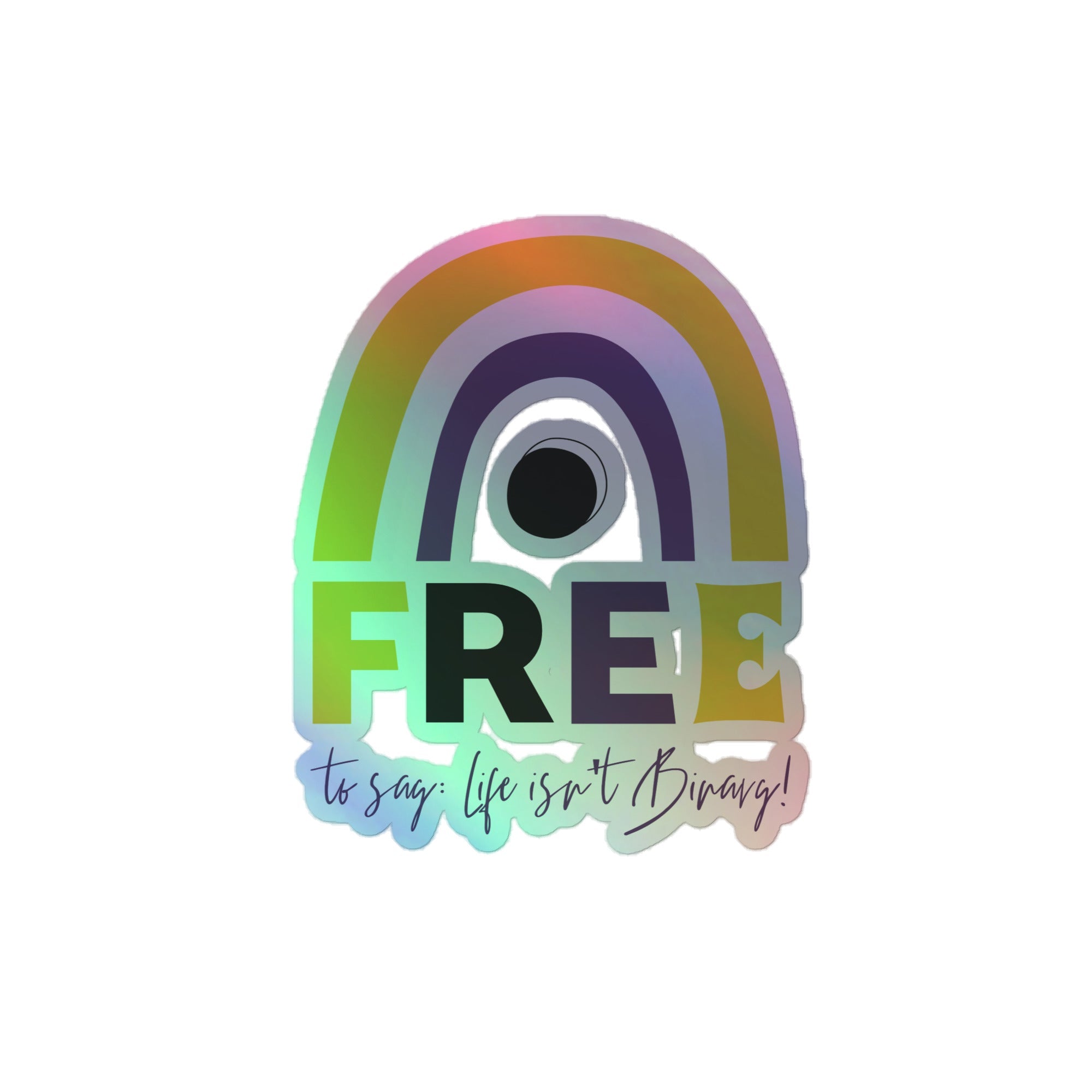 Free To Say: Life Isn't Binary! Holographic Stickers