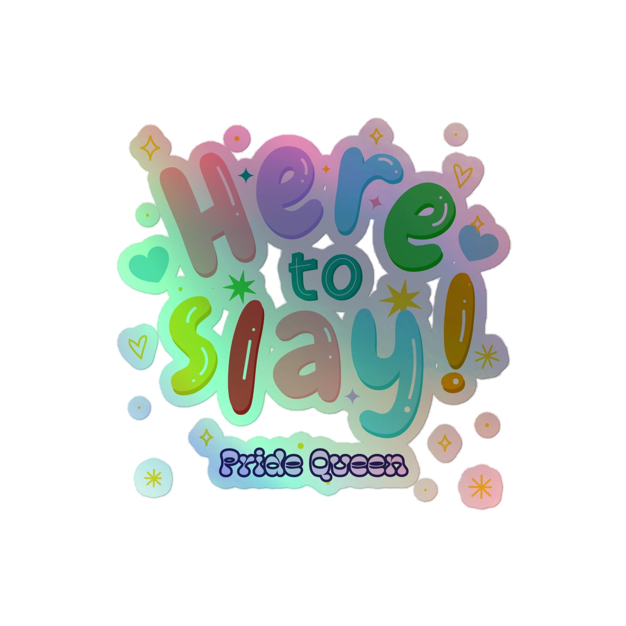 Here To Slay! Pride Queen Holographic Stickers