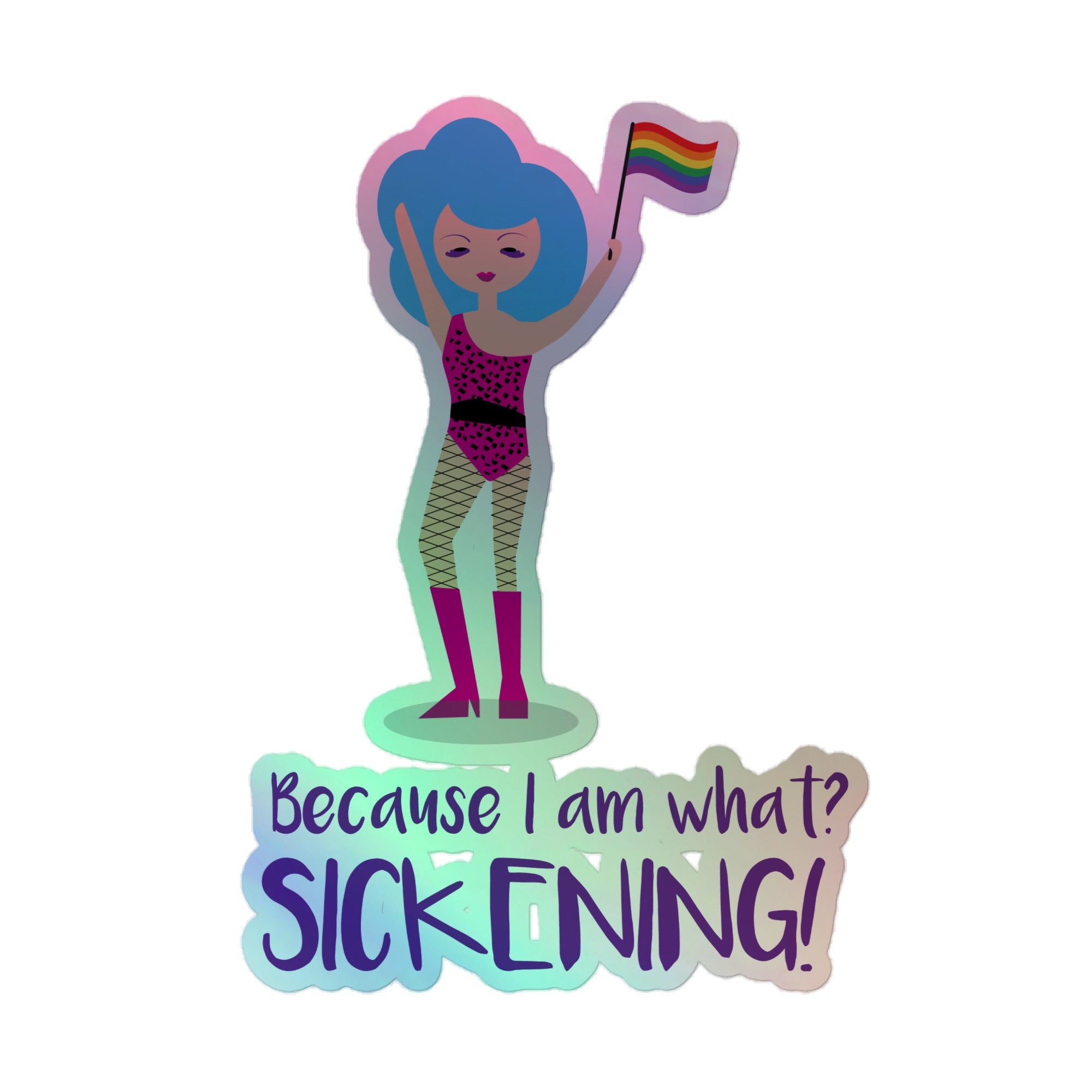 Because I Am What? Sickening! Holographic Stickers