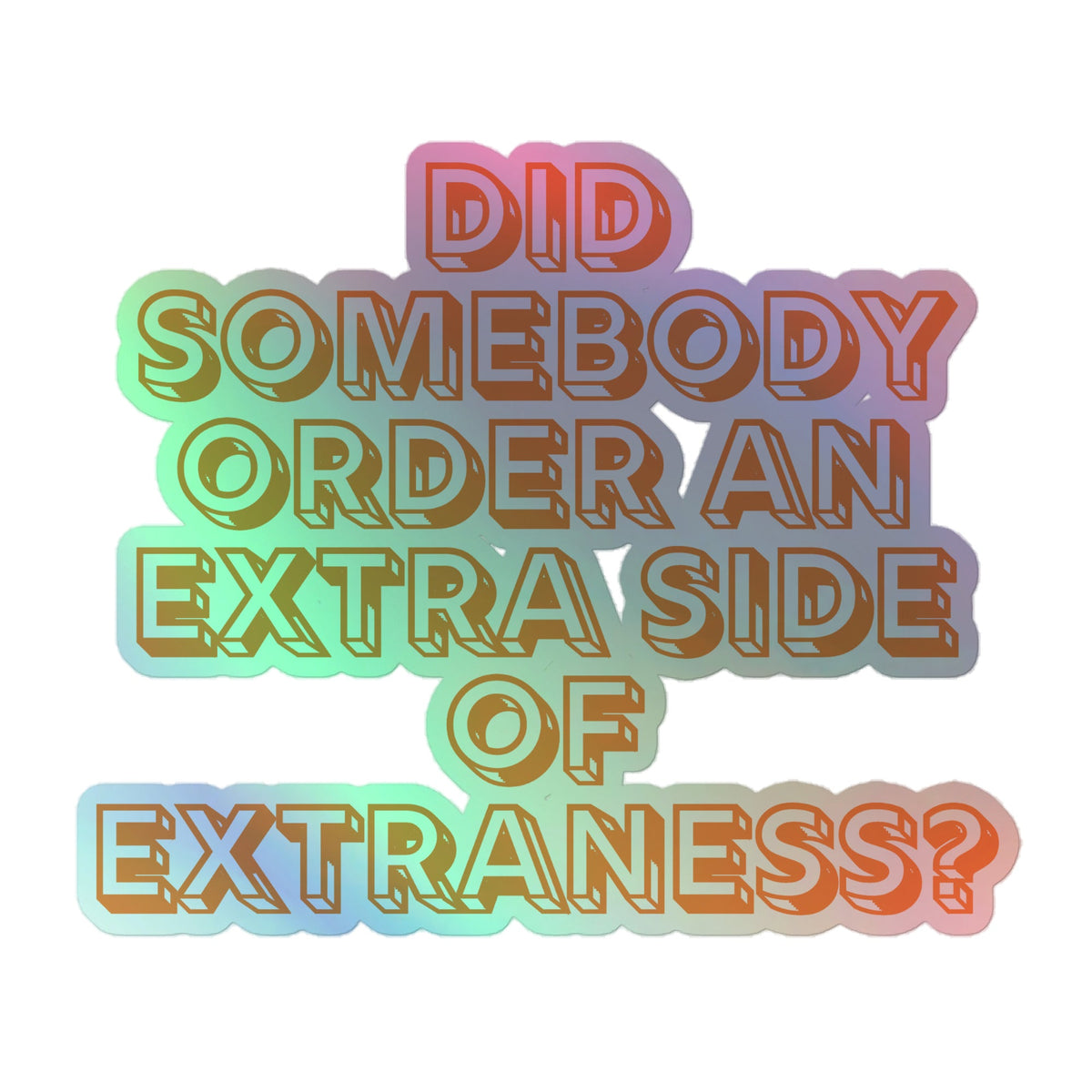 Extra Side Of Extraness Holographic Stickers