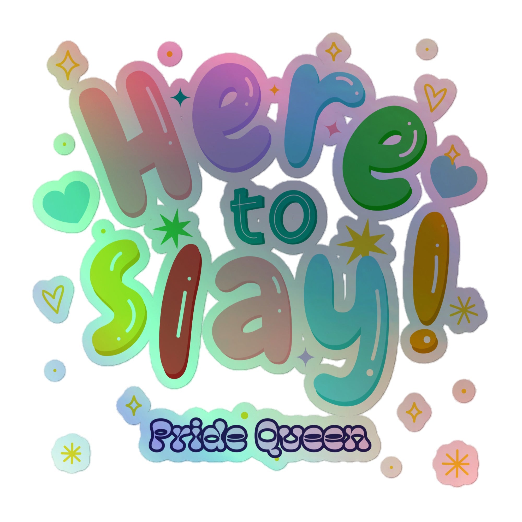 Here To Slay! Pride Queen Holographic Stickers