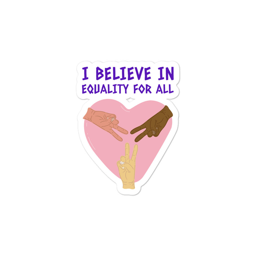 I Believe In Equality For All Bubble-Free Stickers