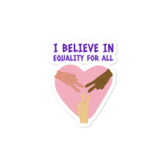 I Believe In Equality For All Bubble-Free Stickers