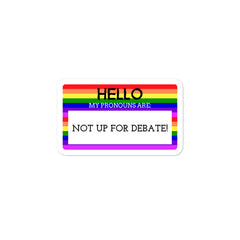Hello My Pronouns Are Not Up For Debate Bubble-Free Stickers