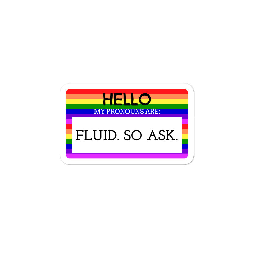 Hello My Pronouns Are Fluid. So Ask. Bubble-Free Stickers
