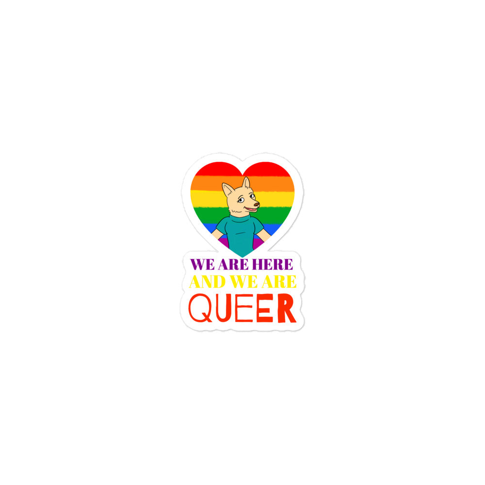 We Are Here And We Are Queer Bubble-Free Stickers