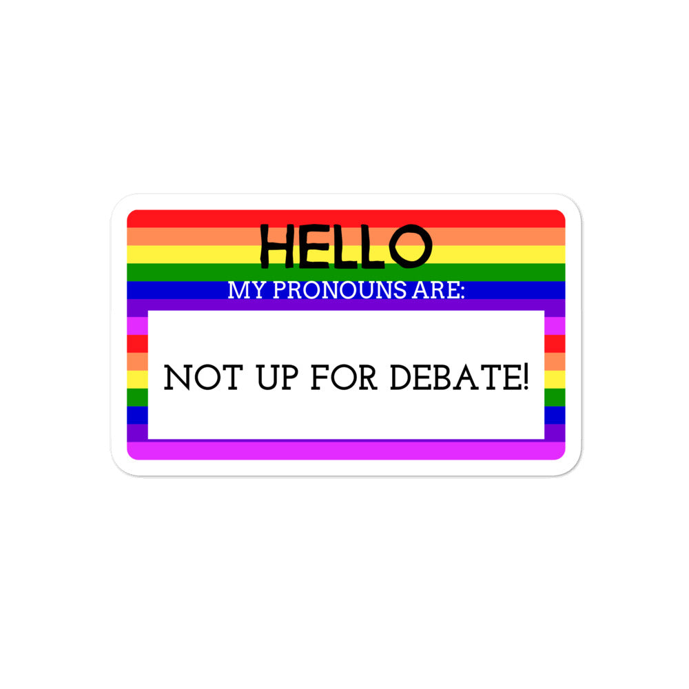 Hello My Pronouns Are Not Up For Debate Bubble-Free Stickers