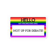 Hello My Pronouns Are Not Up For Debate Bubble-Free Stickers