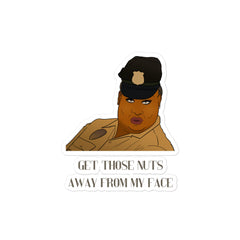 Get Those Nuts Away From My Face! (Latrice Royale) Bubble-Free Stickers
