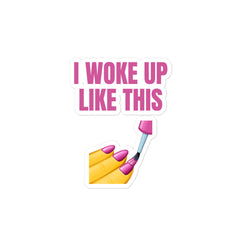 I Woke Up Like This Bubble-Free Stickers