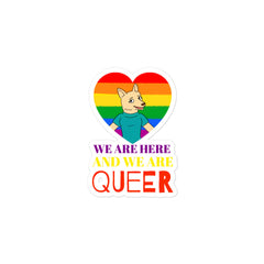 We Are Here And We Are Queer Bubble-Free Stickers