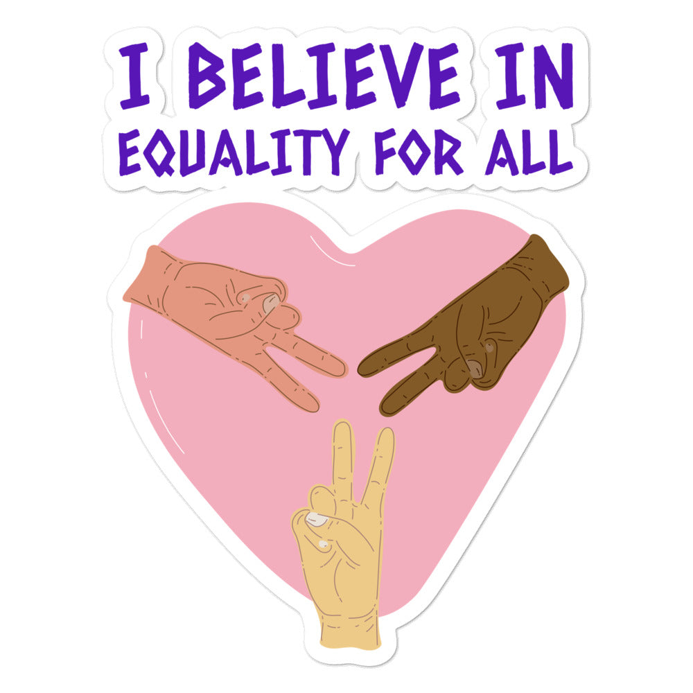 I Believe In Equality For All Bubble-Free Stickers
