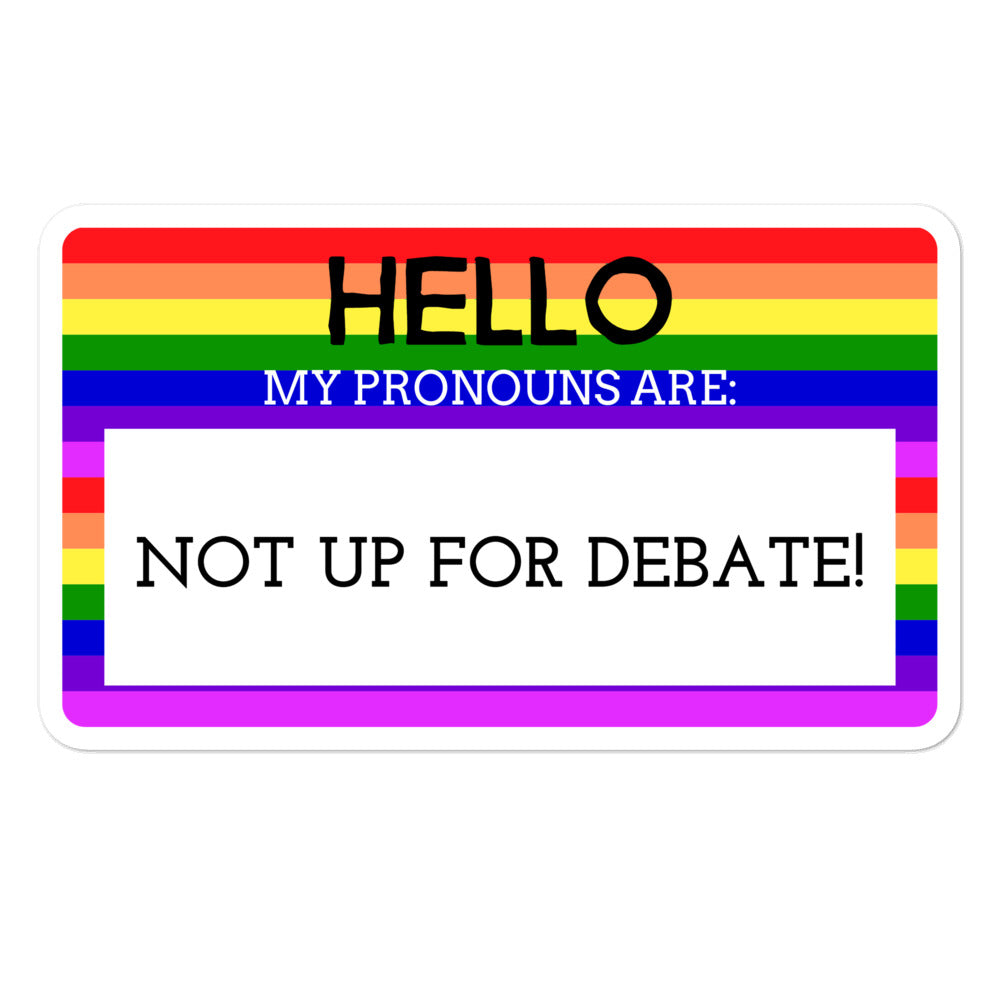 Hello My Pronouns Are Not Up For Debate Bubble-Free Stickers