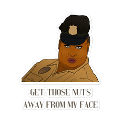 Get Those Nuts Away From My Face! (Latrice Royale) Bubble-Free Stickers