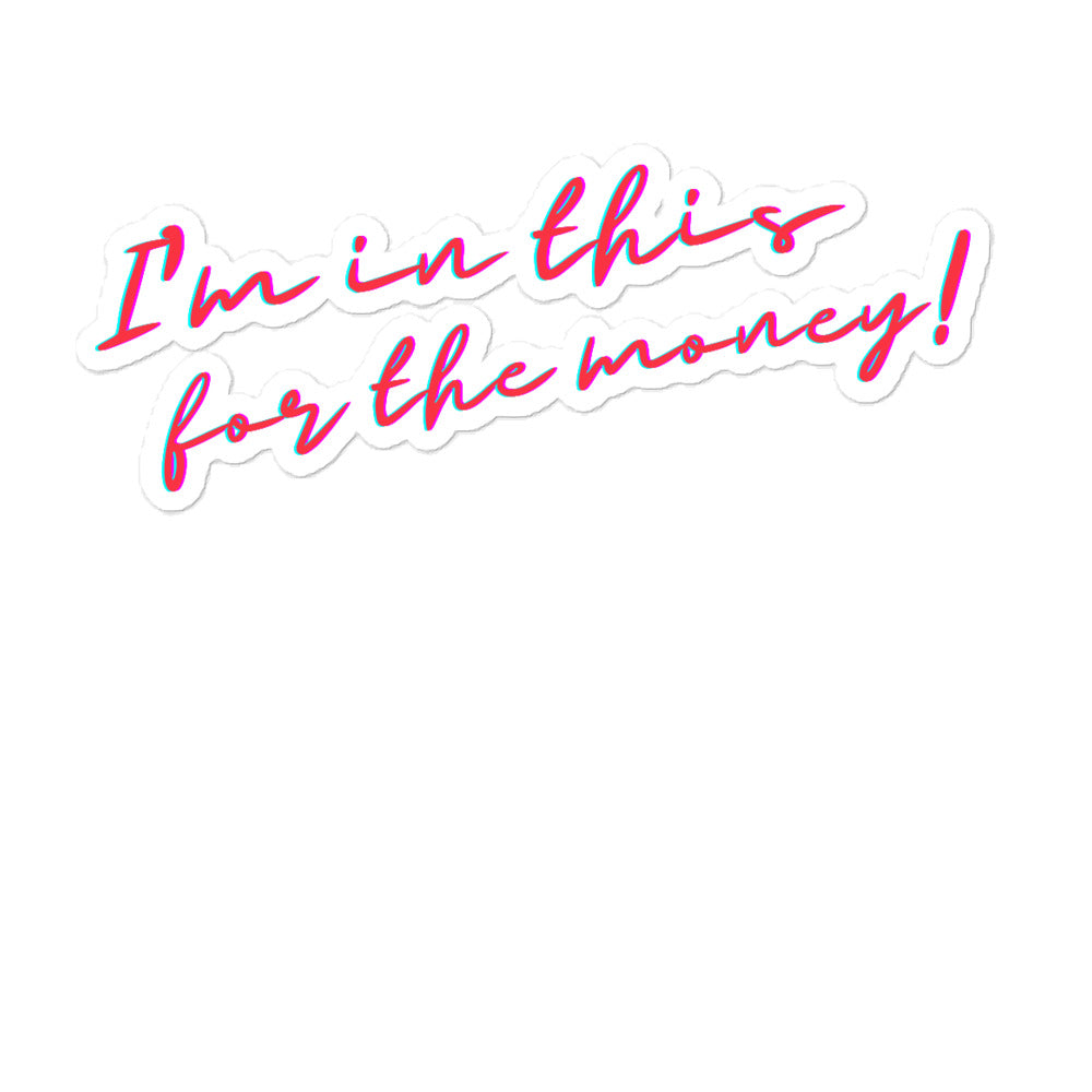 I'm In This For The Money Bubble-Free Stickers